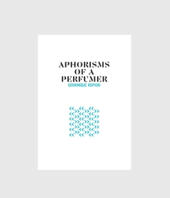 Aphorisms Of A Perfumer: Dominique Ropion